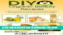 [PDF] DIY Organic Beauty Recipes: A Quick Guide to Creating Homemade Organic Anti Aging Formulas
