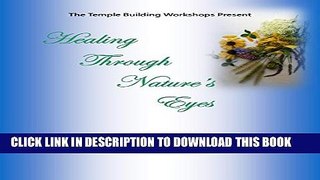 [PDF] Healing Through Nature s Eyes: Revealing the Mysteries of Natural Healing (The Temple