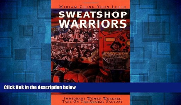 Must Have Sweatshop Warriors: Immigrant Women Workers Take On the Global Factory READ Ebook