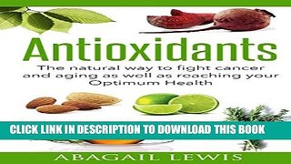 [PDF] Antioxidants: The natural way to fight cancer and aging as well as reaching your Optimum