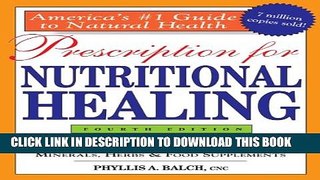 [PDF] Prescription for Nutritional Healing, 4th Edition: A Practical A-to-Z Reference to Drug-Free
