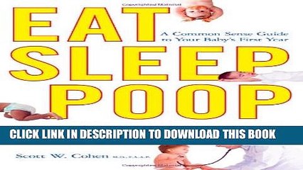 Download Video: [PDF] Eat, Sleep, Poop: A Common Sense Guide to Your Baby s First Year Popular Online