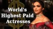 Deepika Padukone Is World's Highest-Paid Actresses | Forbes 2016