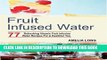 [PDF] Fruit Infused Water: 77 Refreshing Vitamin Fruit Infusion Water Recipes For A Healthier You