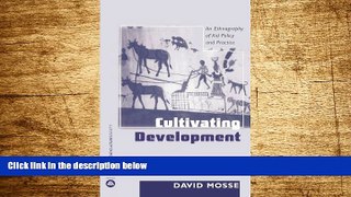 Must Have  Cultivating Development: An Ethnography of Aid Policy and Practice (Anthropology,