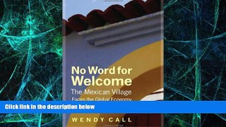 Must Have  No Word for Welcome: The Mexican Village Faces the Global Economy  READ Ebook Full