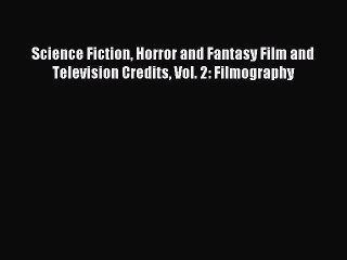[PDF] Science Fiction Horror and Fantasy Film and Television Credits Vol. 2: Filmography Popular