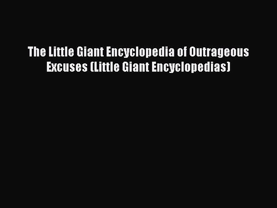 [PDF] The Little Giant Encyclopedia of Outrageous Excuses (Little Giant Encyclopedias) Full