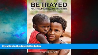 READ FREE FULL  Betrayed: Politics, Power, and Prosperity (Fixing Fragile States: a New Paradigm