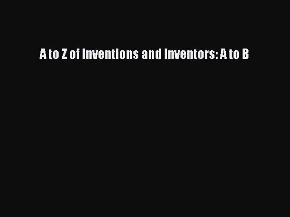 [PDF] A to Z of Inventions and Inventors: A to B Full Colection