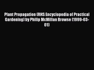 [PDF] Plant Propagation (RHS Encyclopedia of Practical Gardening) by Philip McMillan Browse