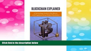 Must Have  Blockchain Explained: A Technology Guide to the Bitcoin and Cryptocurrency Fintech