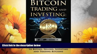 READ FREE FULL  Bitcoin Trading and Investing: A Complete Beginners Guide to Buying, Selling,