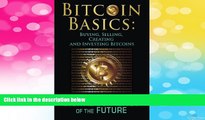 Must Have  Bitcoin Basics: Buying, Selling, Creating and Investing Bitcoins - The Digital