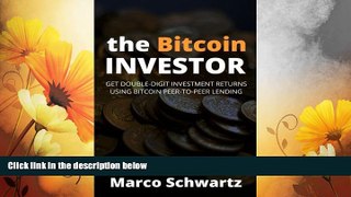 Must Have  The Bitcoin Investor: Get Double-Digit Investment Returns Using Bitcoin Peer-to-Peer