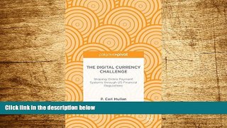 Must Have  The Digital Currency Challenge: Shaping Online Payment Systems through US Financial