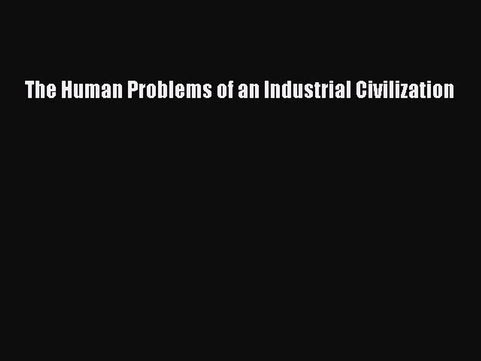 [PDF] The Human Problems of an Industrial Civilization Full Colection