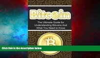 Must Have  Bitcoin: The Ultimate Beginner s Guide for Understanding Bitcoins And What You Need to