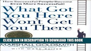 New Book What Got You Here Won t Get You There: How Successful People Become Even More Successful!
