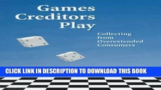 New Book Games Creditors Play: Collecting from Overextended Consumers