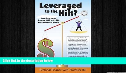 FREE DOWNLOAD  Leveraged to the Hilt?: Personal Finance with Professor Bill [With CDROM]  FREE