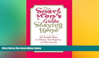 READ book  The Smart Mom s Guide to Staying Home: 65 Simple Ways to Thrive, Not Deprive, on One