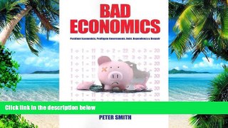 READ FREE FULL  Bad Economics Pestilent Economists, Profligate Governments, Debt, Dependency