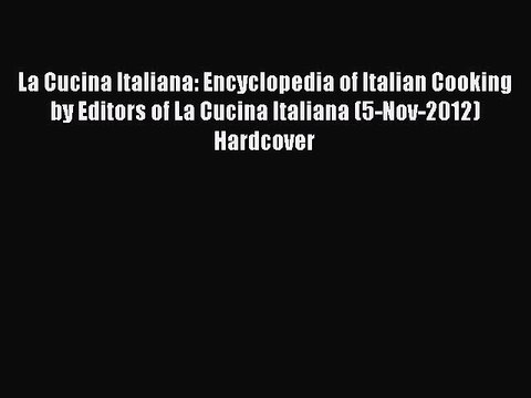 [PDF] La Cucina Italiana: Encyclopedia of Italian Cooking by Editors of La Cucina Italiana