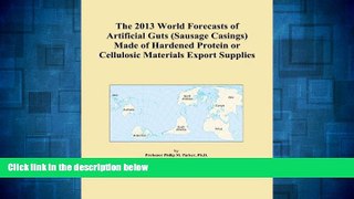 READ FREE FULL  The 2013 World Forecasts of Artificial Guts (Sausage Casings) Made of Hardened