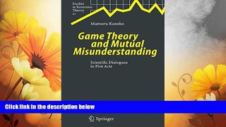 Must Have  Game Theory and Mutual Misunderstanding: Scientific Dialogues in Five Acts (Studies in