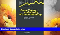 Must Have  Game Theory and Mutual Misunderstanding: Scientific Dialogues in Five Acts (Studies in