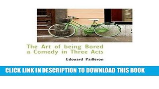New Book The Art of Being Bored a Comedy in Three Acts (Hardback) - Common