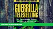 Must Have  Guerrilla TeleSelling: New Unconventional Weapons and Tactics to Sell When You Can t