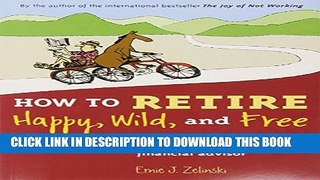 Collection Book How to Retire Happy, Wild, and Free: Retirement Wisdom That You Won t Get from