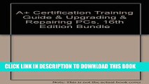 New Book A  Certification Training Guide   Upgrading   Repairing PCs, 16th Edition Bundle
