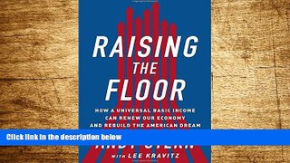 Must Have  Raising the Floor: How a Universal Basic Income Can Renew Our Economy and Rebuild the