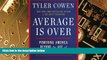 READ FREE FULL  Average Is Over: Powering America Beyond the Age of the Great Stagnation