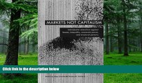 Must Have  Markets Not Capitalism: Individualist Anarchism Against Bosses, Inequality, Corporate
