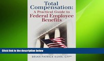 FREE DOWNLOAD  Total Compensation: A Practical Guide to Federal Employee Benefits  FREE BOOOK