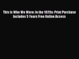 [PDF] This Is Who We Were: In the 1920s: Print Purchase Includes 5 Years Free Online Access