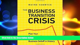 READ book  The Business Transition Crisis: Plan Your Succession Now to Beat the Biggest Business