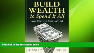 Free [PDF] Downlaod  Build Wealth   Spend It All: Enjoy The Life You Earned  BOOK ONLINE