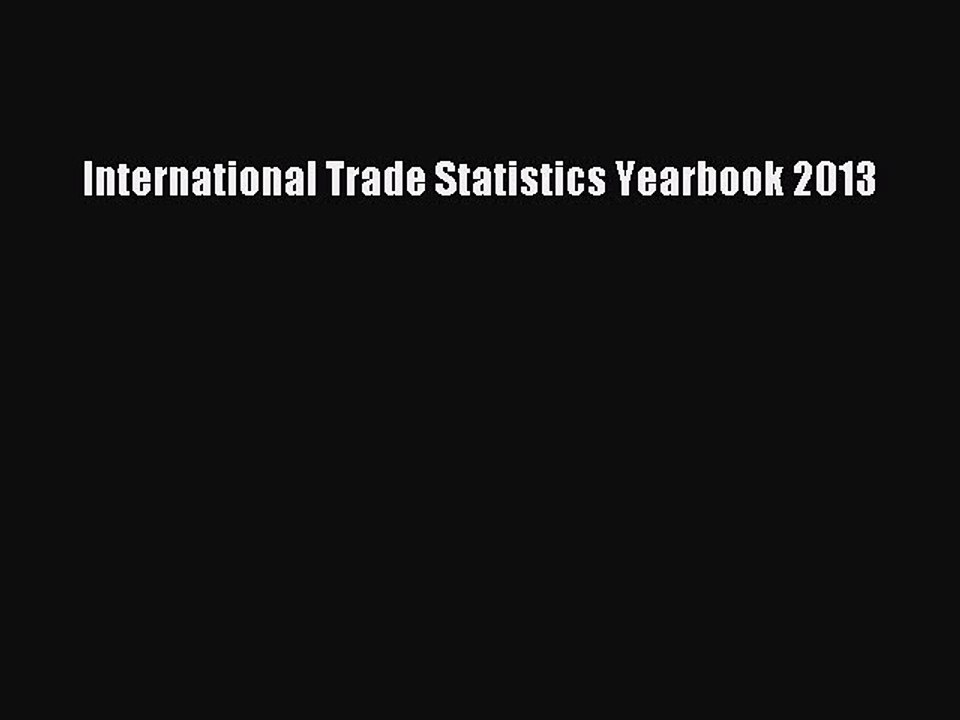 [PDF] International Trade Statistics Yearbook 2013 Popular Online