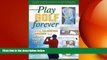 FREE PDF  Play Golf Forever: Treating Low Back Pain and Improving Your Golf Swing Through Fitness