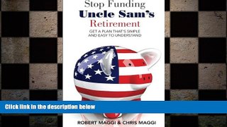 READ book  Stop Funding Uncle Sam s Retirement: Get a Plan That s Simple And Easy To Understand