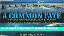 New Book A Common Fate: Endangered Salmon And The People Of The Pacific Northwest