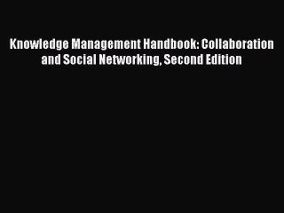 [PDF] Knowledge Management Handbook: Collaboration and Social Networking Second Edition Popular