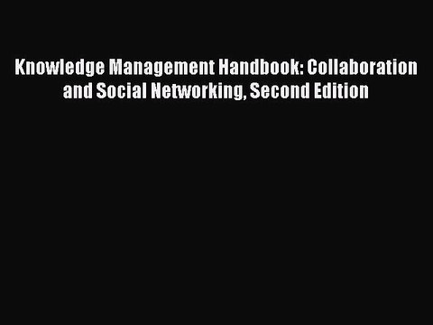 [PDF] Knowledge Management Handbook: Collaboration and Social Networking Second Edition Popular