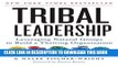 New Book Tribal Leadership: Leveraging Natural Groups to Build a Thriving Organization