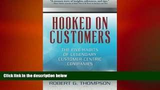 FREE PDF  Hooked On Customers: The Five Habits of Legendary Customer-Centric Companies  FREE BOOOK